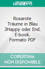 Rosarote Träume in Blau 3Happy oder End. E-book. Formato PDF ebook di Rainer Frank