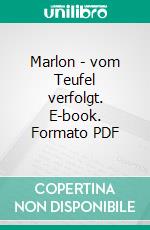 Marlon - vom Teufel verfolgt. E-book. Formato PDF ebook