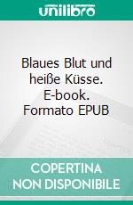 Blaues Blut und heiße Küsse. E-book. Formato EPUB ebook