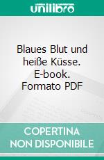 Blaues Blut und heiße Küsse. E-book. Formato PDF ebook