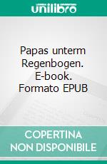 Papas unterm Regenbogen. E-book. Formato EPUB ebook di Martin F Falken