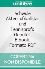 Schwule AktenFußballstar und Tennisprofi: Geoutet. E-book. Formato PDF ebook