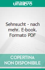 Sehnsucht - nach mehr. E-book. Formato PDF ebook