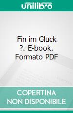 Fin im Glück ?. E-book. Formato PDF ebook di Kai Steiner