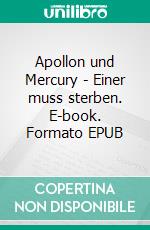 Apollon und Mercury - Einer muss sterben. E-book. Formato EPUB ebook