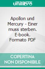 Apollon und Mercury - Einer muss sterben. E-book. Formato PDF