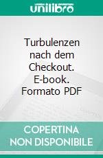 Turbulenzen nach dem Checkout. E-book. Formato PDF ebook