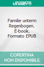 Familie unterm Regenbogen. E-book. Formato EPUB ebook di Martin M. Falken