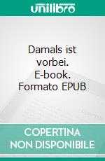 Damals ist vorbei. E-book. Formato EPUB ebook di Paul Senftenberg