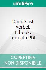 Damals ist vorbei. E-book. Formato PDF ebook di Paul Senftenberg