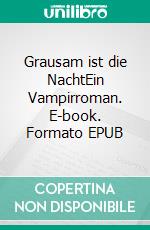 Grausam ist die NachtEin Vampirroman. E-book. Formato EPUB ebook