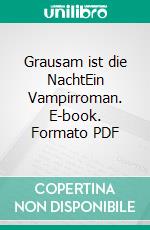 Grausam ist die NachtEin Vampirroman. E-book. Formato PDF ebook