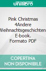 Pink Christmas 4Andere Weihnachtsgeschichten. E-book. Formato PDF ebook di Kai Steiner