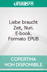 Liebe braucht Zeit, Nuri. E-book. Formato EPUB ebook di Kai Steiner