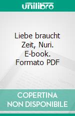 Liebe braucht Zeit, Nuri. E-book. Formato PDF ebook di Kai Steiner