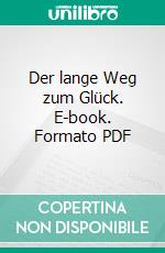 Der lange Weg zum Glück. E-book. Formato PDF ebook