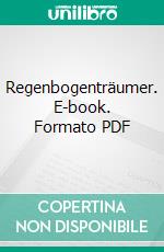 Regenbogenträumer. E-book. Formato PDF ebook di Christian Kurz