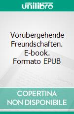 Vorübergehende Freundschaften. E-book. Formato EPUB ebook di Lothar Niklas