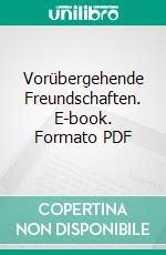 Vorübergehende Freundschaften. E-book. Formato PDF