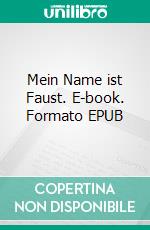 Mein Name ist Faust. E-book. Formato EPUB ebook