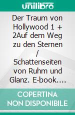 Der Traum von Hollywood 1 + 2Auf dem Weg zu den Sternen / Schattenseiten von Ruhm und Glanz. E-book. Formato PDF ebook