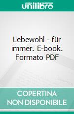 Lebewohl - für immer. E-book. Formato PDF ebook