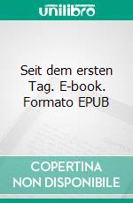 Seit dem ersten Tag. E-book. Formato EPUB ebook