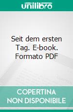 Seit dem ersten Tag. E-book. Formato PDF ebook