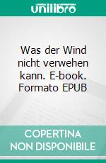 Was der Wind nicht verwehen kann. E-book. Formato EPUB ebook