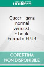 Queer - ganz normal verrückt. E-book. Formato EPUB ebook