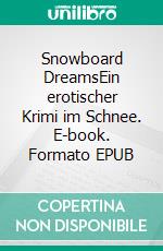 Snowboard DreamsEin erotischer Krimi im Schnee. E-book. Formato EPUB