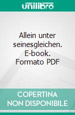 Allein unter seinesgleichen. E-book. Formato PDF ebook