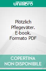 Plötzlich Pflegeväter. E-book. Formato PDF ebook di Hans van der Gees