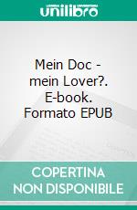 Mein Doc - mein Lover?. E-book. Formato EPUB ebook