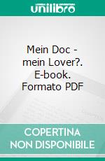 Mein Doc - mein Lover?. E-book. Formato PDF ebook