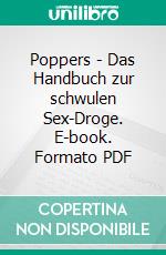 Poppers - Das Handbuch zur schwulen Sex-Droge. E-book. Formato PDF ebook