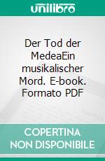 Der Tod der MedeaEin musikalischer Mord. E-book. Formato PDF ebook di Rauchfleisch Udo