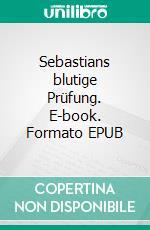 Sebastians blutige Prüfung. E-book. Formato EPUB ebook di Hagen Ulrich