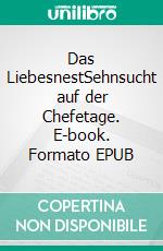 Das LiebesnestSehnsucht auf der Chefetage. E-book. Formato EPUB ebook