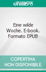 Eine wilde Woche. E-book. Formato EPUB ebook