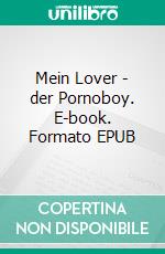 Mein Lover - der Pornoboy. E-book. Formato EPUB ebook