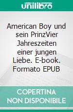 American Boy und sein PrinzVier Jahreszeiten einer jungen Liebe. E-book. Formato EPUB ebook di Matt Grey