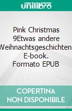 Pink Christmas 9Etwas andere Weihnachtsgeschichten. E-book. Formato EPUB ebook