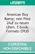 American Boy & sein Prinz 2Auf zu neuen Ufern. E-book. Formato EPUB ebook di Matt Grey