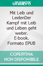 Mit Leib und LeidenDer Kampf mit Leib und Leben geht weiter. E-book. Formato EPUB ebook di Yui Spallek