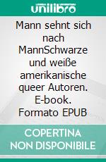 Mann sehnt sich nach MannSchwarze und weiße amerikanische queer Autoren. E-book. Formato EPUB ebook