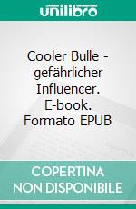 Cooler Bulle - gefährlicher Influencer. E-book. Formato EPUB ebook di Förster Marc