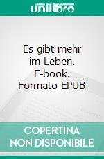 Es gibt mehr im Leben. E-book. Formato EPUB ebook