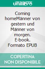 Coming homeMänner von gestern und Männer von morgen. E-book. Formato EPUB