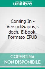 Coming In - Versuch&apos;s doch. E-book. Formato EPUB ebook